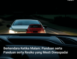 Berkendara Ketika Malam: Panduan serta Resiko yang Mesti Diwaspadai