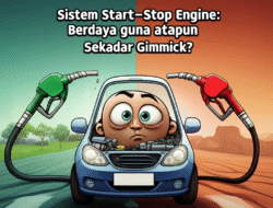 Sistem Start-Stop Engine: Berdaya guna ataupun Sekadar Gimmick?