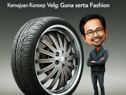 Kemajuan Konsep Velg: Guna serta Fashion