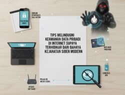 Tips Melindungi Keamanan Data Pribadi di Internet Supaya Terhindar Dari Bahaya Kejahatan Siber Modern