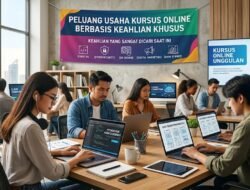 Peluang Usaha Kursus Online Berbasis Keahlian Khusus Yang Sangat Dicari Saat Ini